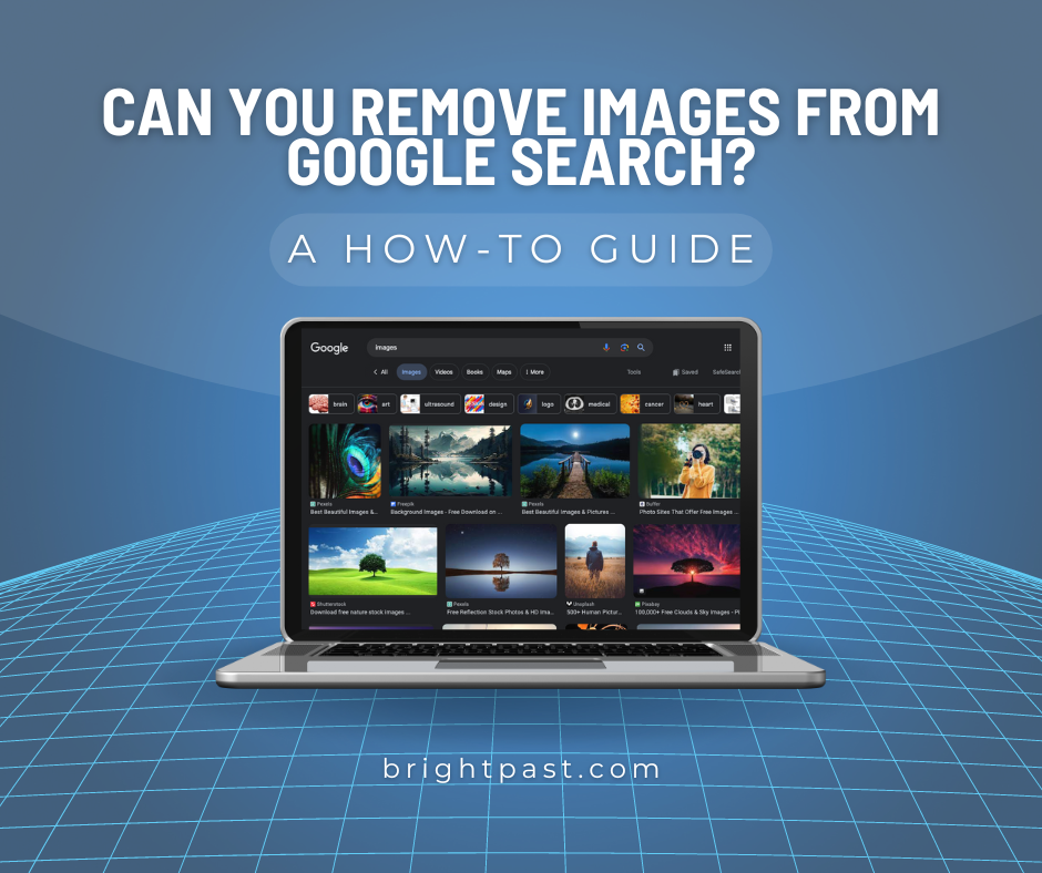 Can You Remove Images From Google Search? A How-To Guide for Google Suppression Services.